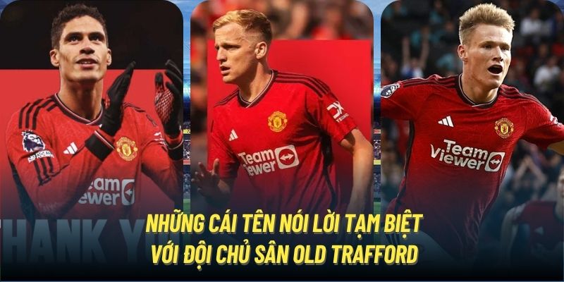 Những cái tên nói lời tạm biệt với đội chủ sân Old Trafford