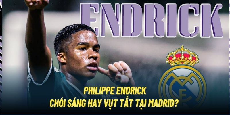 Philippe Endrick | Chói Sáng Hay Vụt Tắt Tại Madrid?