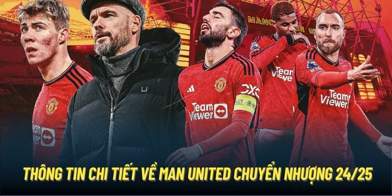 Thông tin chi tiết về Man United chuyển nhượng 24/25